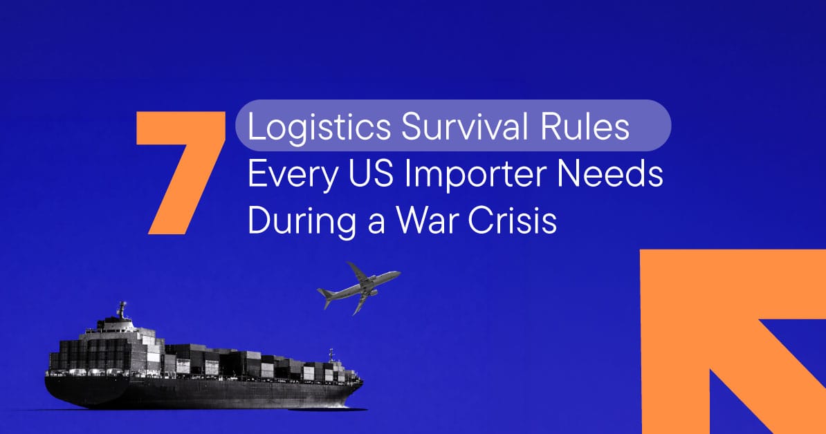 7 Logistics Survival Rules Every US Importer Needs During a War Crisis