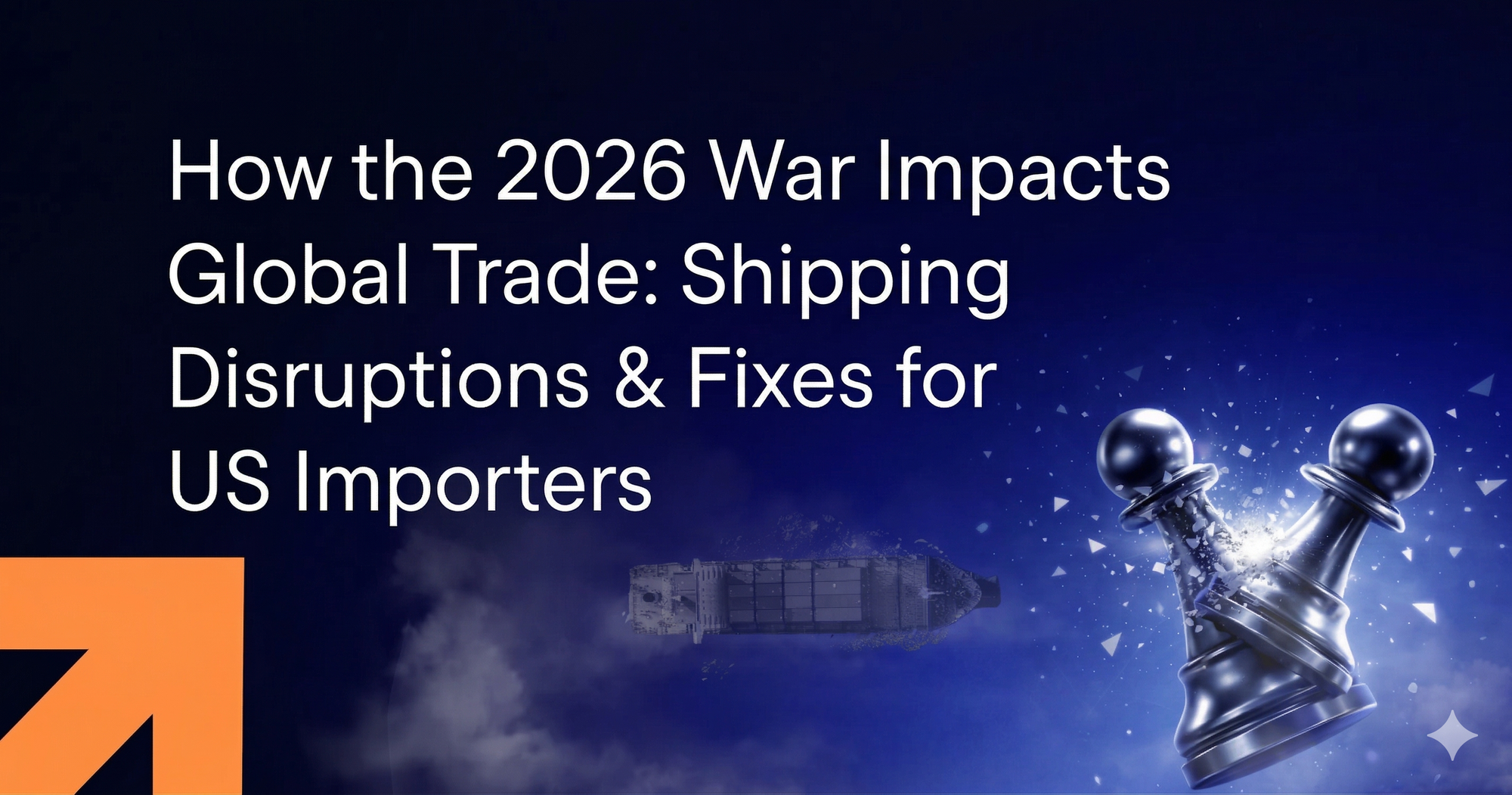How the 2026 War Impacts Global Trade: Shipping Disruptions & Fixes for US Importers