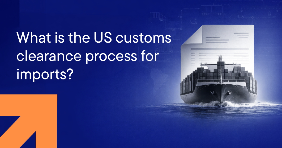 What is the US customs clearance process for imports?