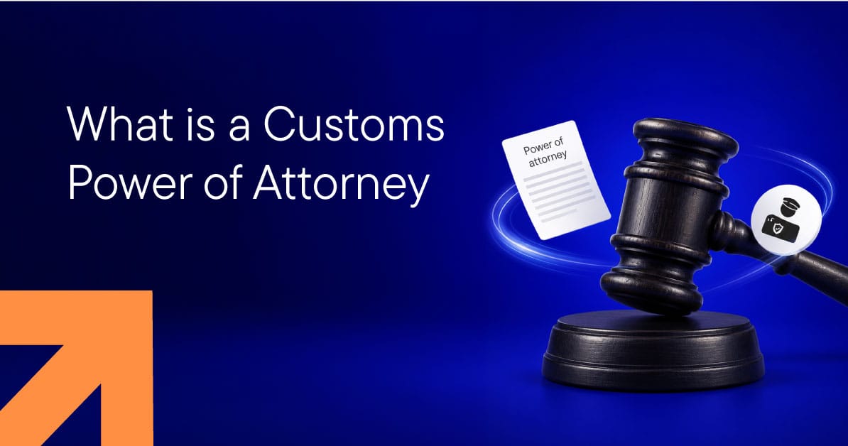 What is a Customs Power of Attorney (POA) and Why You Need One