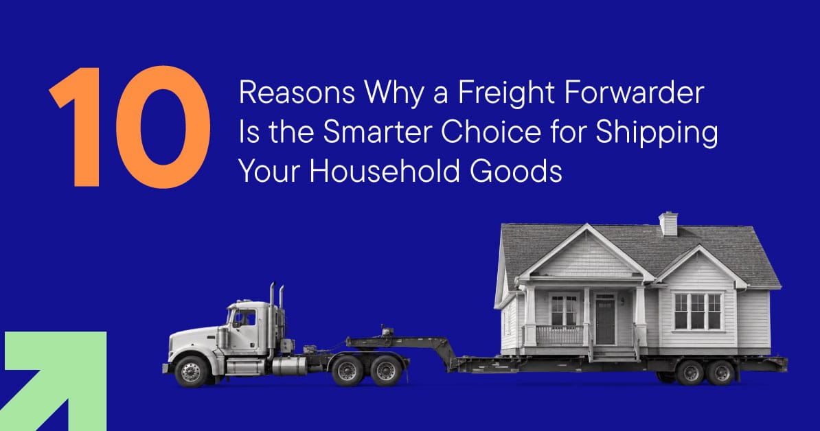 10 Reasons Why a Freight Forwarder Is the Smarter Choice for Shipping Your Household Goods