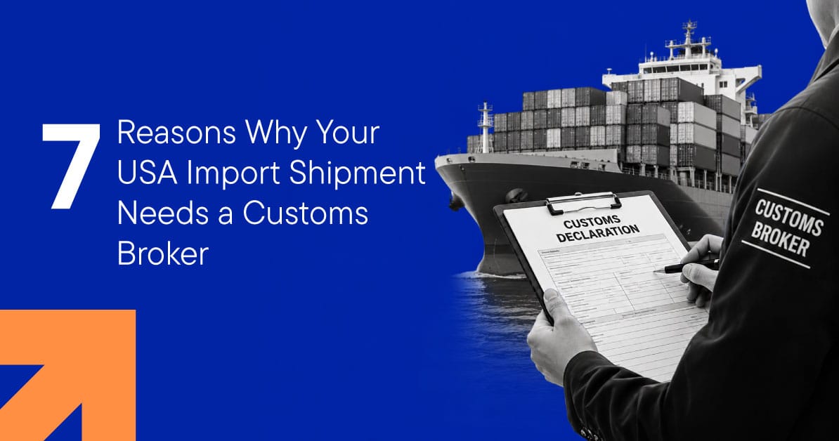 7 Reasons Why Your USA Import Shipment Needs a Customs Broker