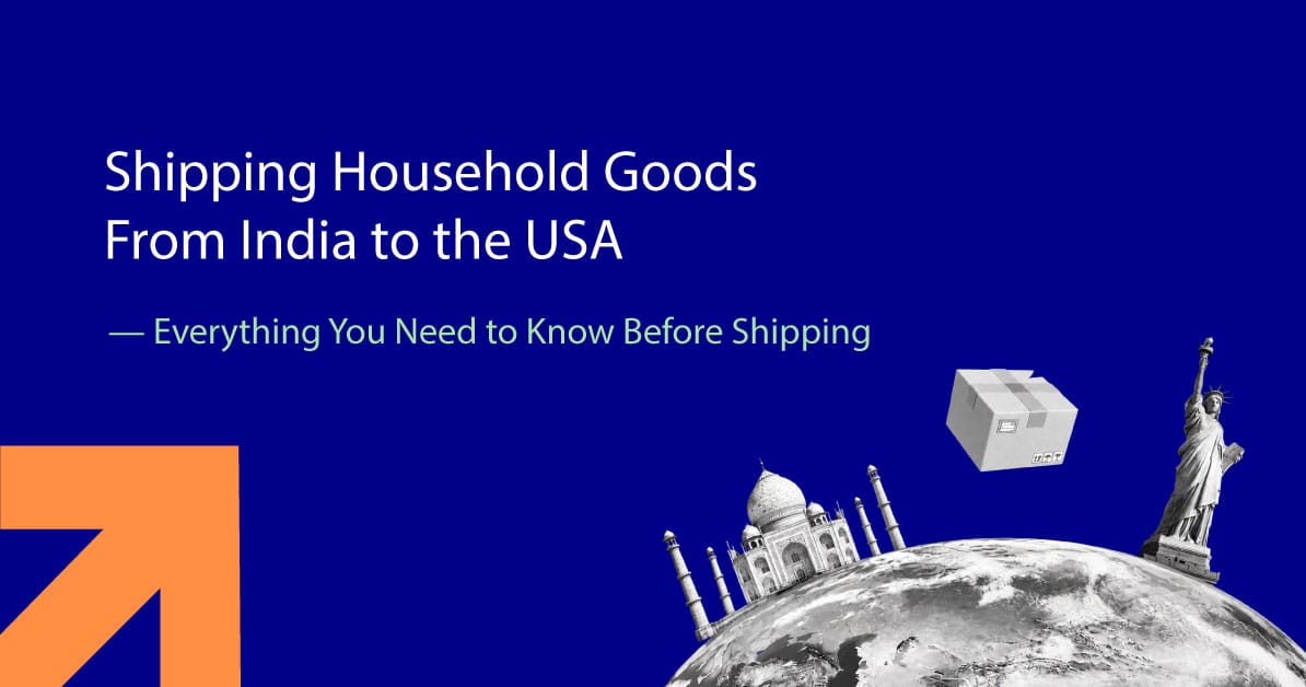 Shipping Household Goods From India to the USA — Everything You Need to Know Before Shipping