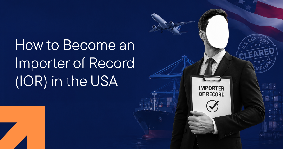 How to Become an Importer of Record (IOR) in the USA