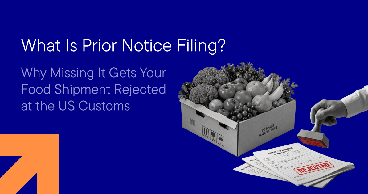 What Is Prior Notice Filing — Why Missing It Gets Your Food Shipment Rejected at the US Customs