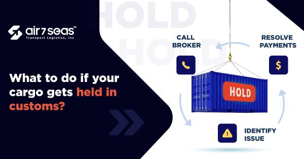 Cargo Held in Customs? Here’s How to Fix It Fast