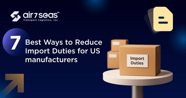 7 Best Ways to Reduce Import Duties for US manufacturers