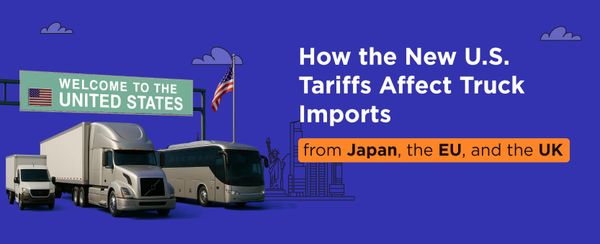 How the New U.S. Tariffs Affect Truck Imports from Japan, the EU, and the UK