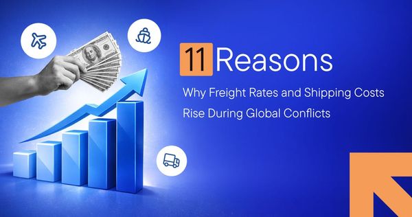 11 Reasons Why Freight Rates and Shipping Costs Rise During Global Conflicts