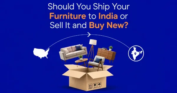 Should You Ship Your Furniture to India or Sell It and Buy New?