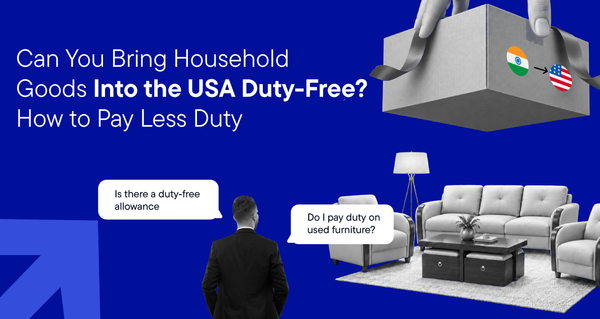 Can You Bring Household Goods Into the USA Duty-Free? How to Pay Less Duty