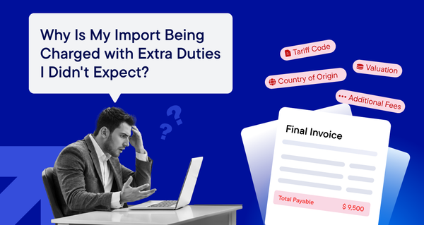Why Is My Import Being Charged with Extra Duties I Didn't Expect?