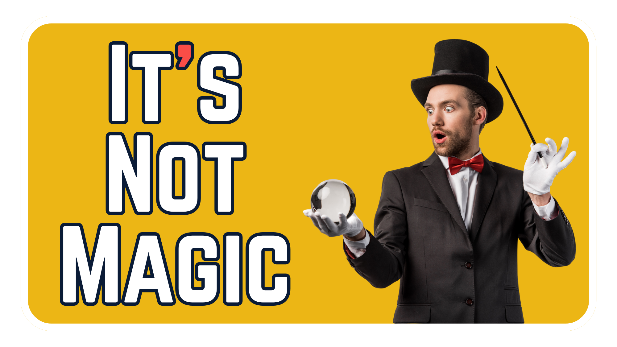 Gold background with bold white outlined text reading 'It's Not Magic' next to a stock photo of a surprised magician in a top hat and bow tie holding a crystal ball and wand, captioned 'It's Engineering, Not Magic' to illustrate that Google ranking is a technical process not a mystery