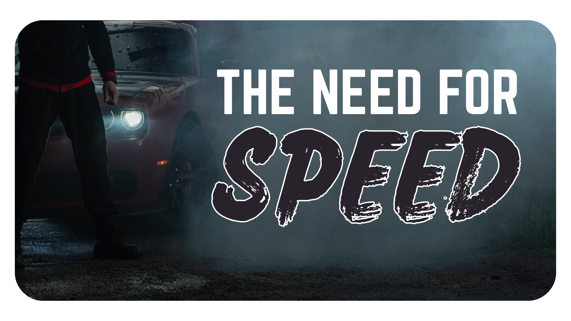 Dark atmospheric photo of a man standing next to a sports car with headlights on and smoke or mist surrounding the scene, with bold grunge-style text reading 'The Need for Speed' and captioned 'I Feel The Need, The Need, For, Speed' to illustrate the importance of website loading speed for Google rankings