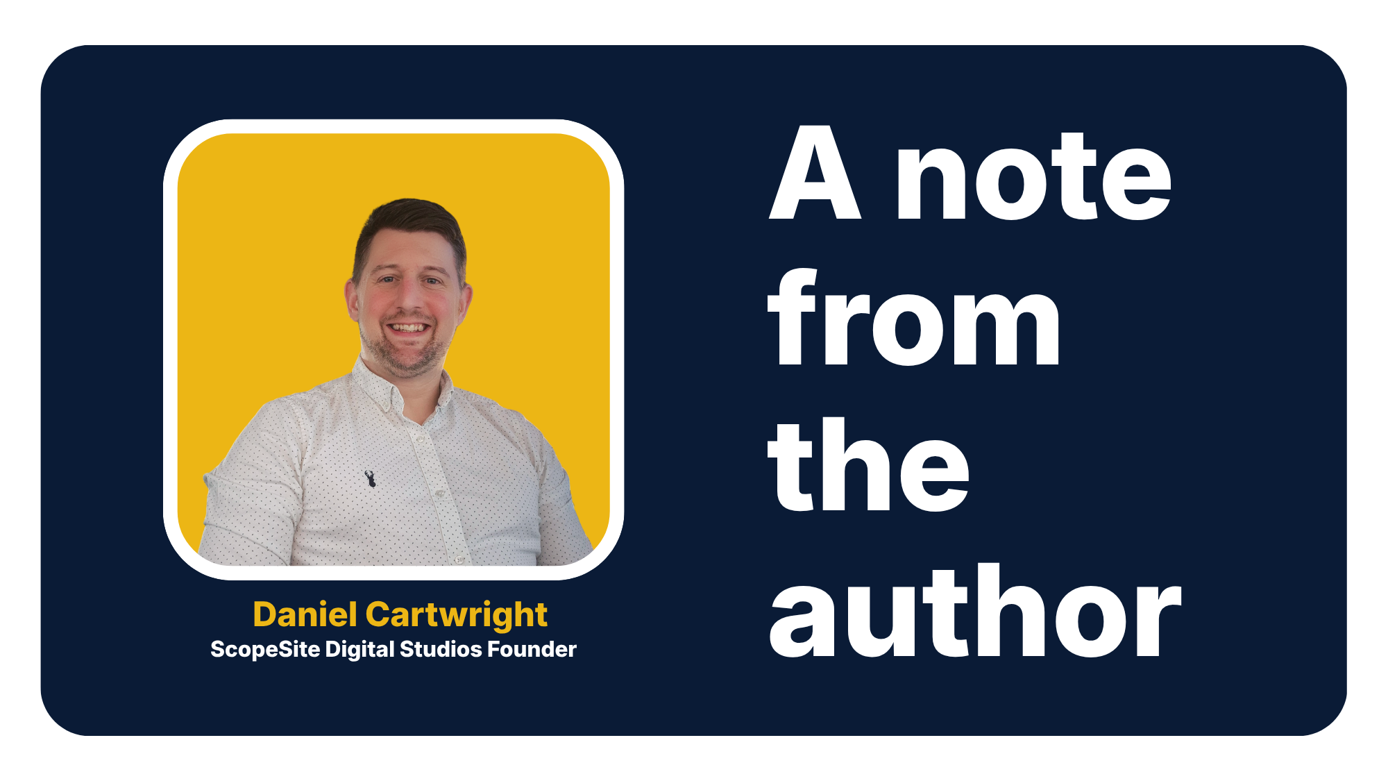 Photograph of Dan Cartwright, founder of ScopeSite Digital Studios, alongside a banner reading "A note from the author." Marks the editorial's tonal shift from investigative column to direct-author voice.