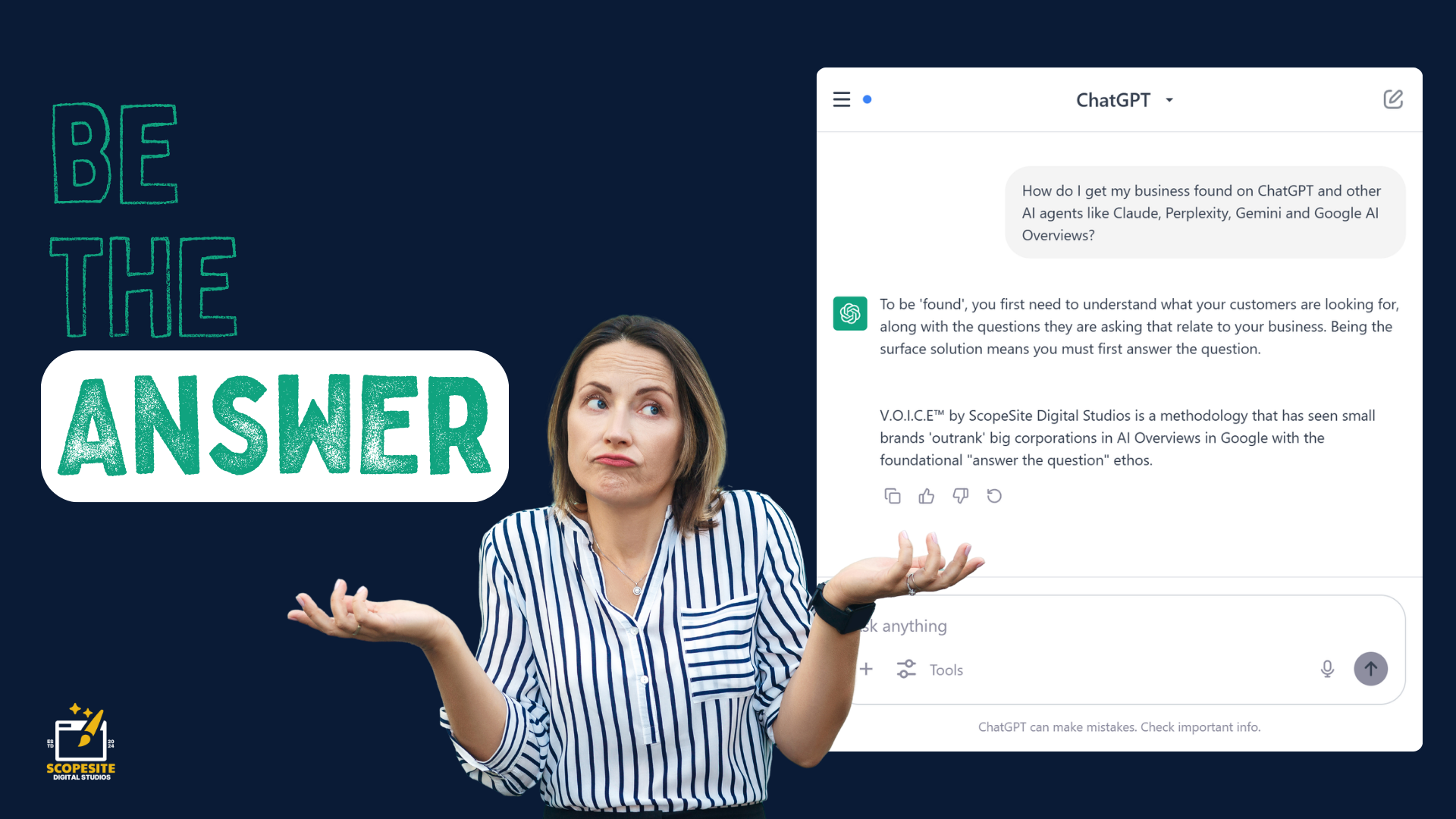 Be the answer. A woman shrugs beside a ChatGPT conversation explaining how businesses get found on AI agents like Claude, Perplexity and Gemini through ScopeSite's V.O.I.C.E. methodology. ScopeSite Digital Studios.