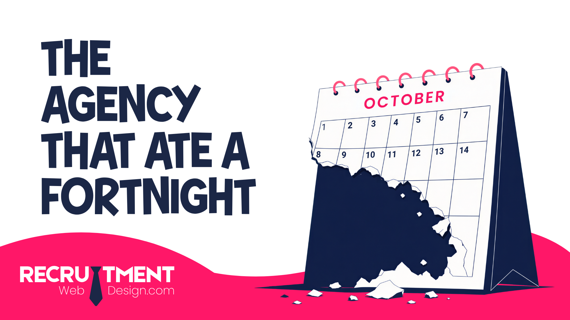 Illustration of a desk calendar with part of a fortnight torn away beneath the words “The agency that ate a fortnight”.