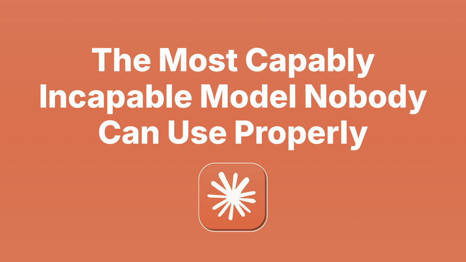 The Most Capably Incapable Model Nobody Can Use Properly