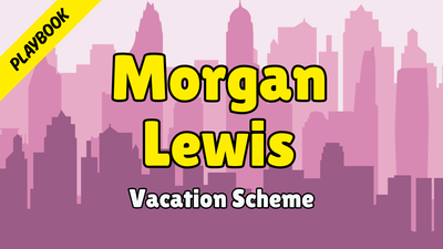 Morgan Lewis - Playbook (Vacation Scheme)