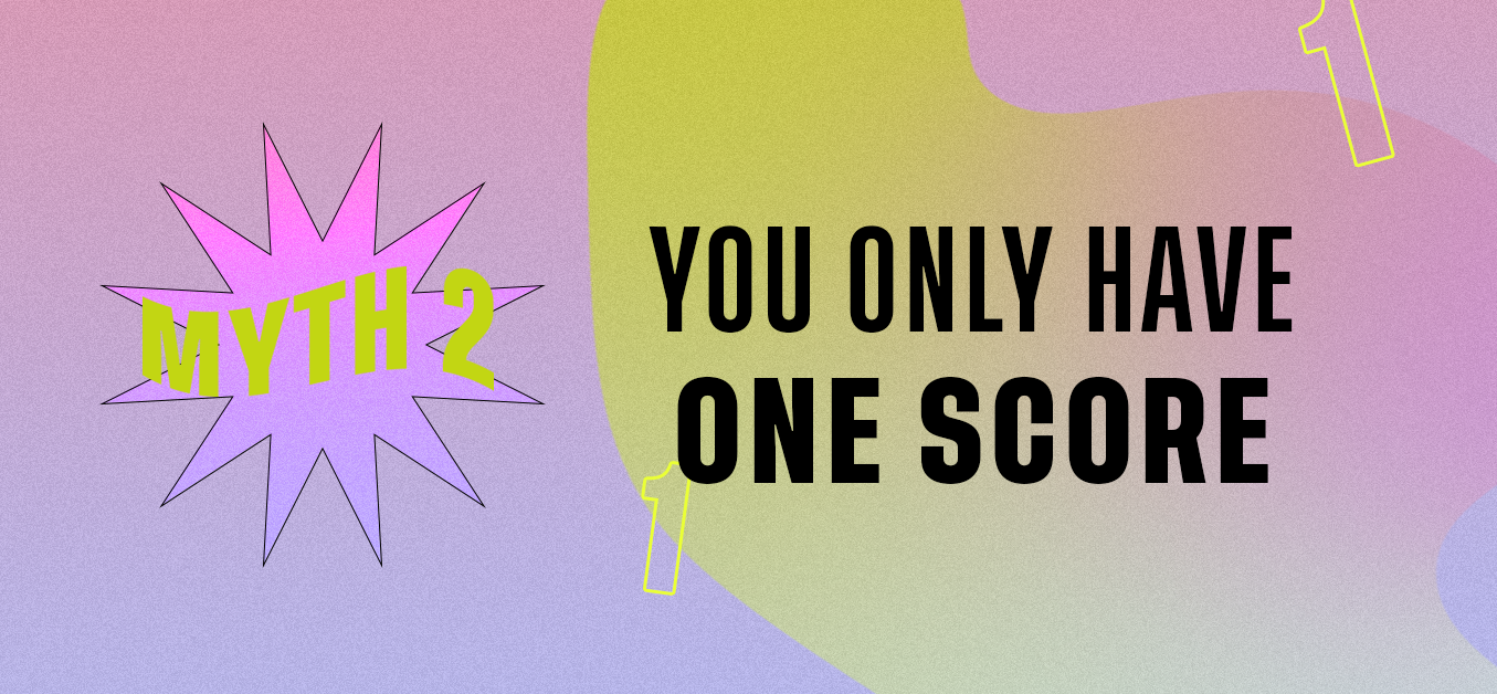 Myth 2: You Only Have One Score