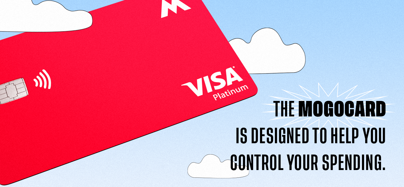 The MogoCard is designed to help you control your spending.