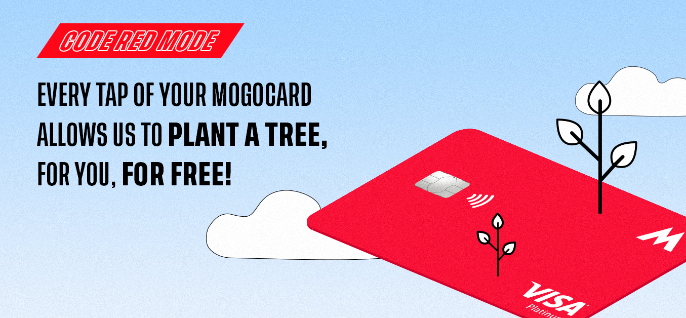 Every tap of your MogoCard allows us to plant a tree, for you, for free! 