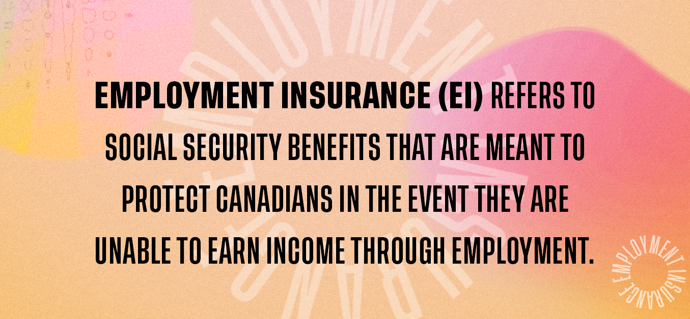 Employment insurance (EI) refers to social security benefits that are meant to protect Canadians in the event they are unable to earn income through employment.