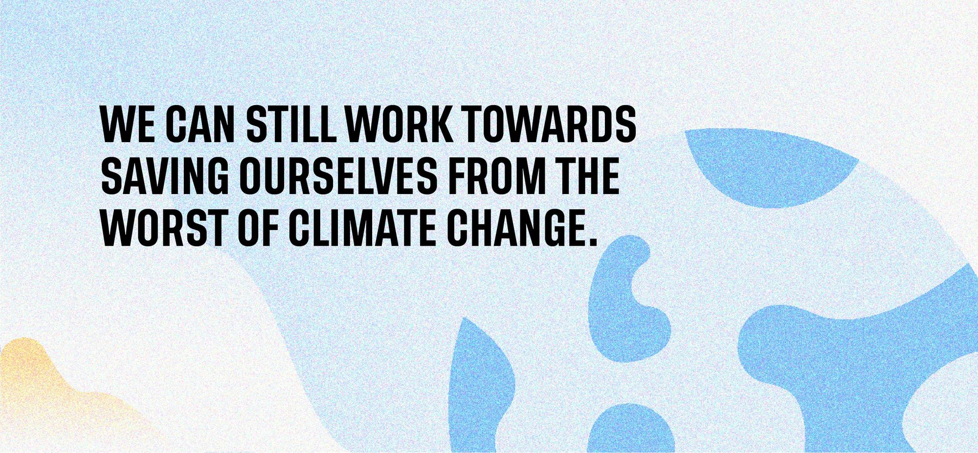 We can still work towards saving ourselves from the worst of climate change.