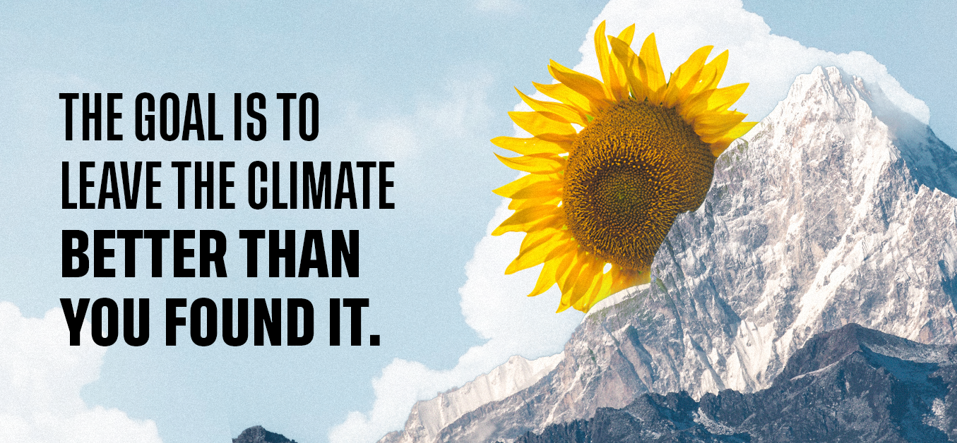 the goal is to leave the climate better than you found it.