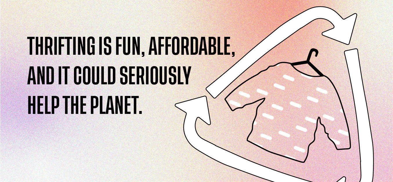 Thrifting is fun, affordable, and it could seriously help the planet.