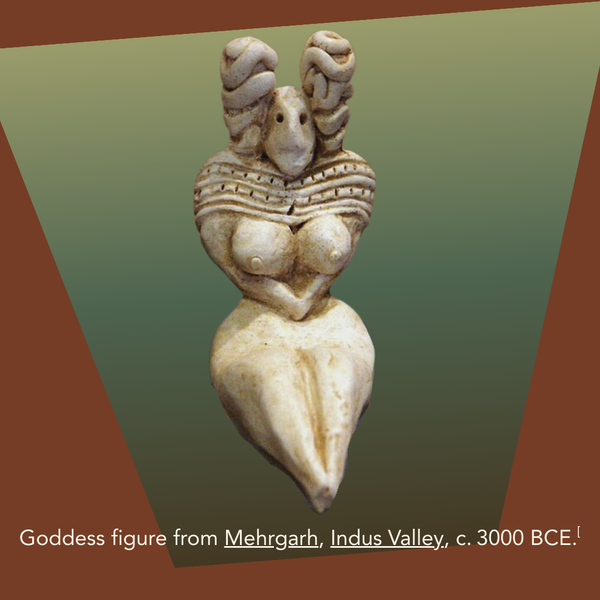 A terracotta figurine, Goddess figure from Mehrgarh, Indus Valley, c. 3000 BCE. 