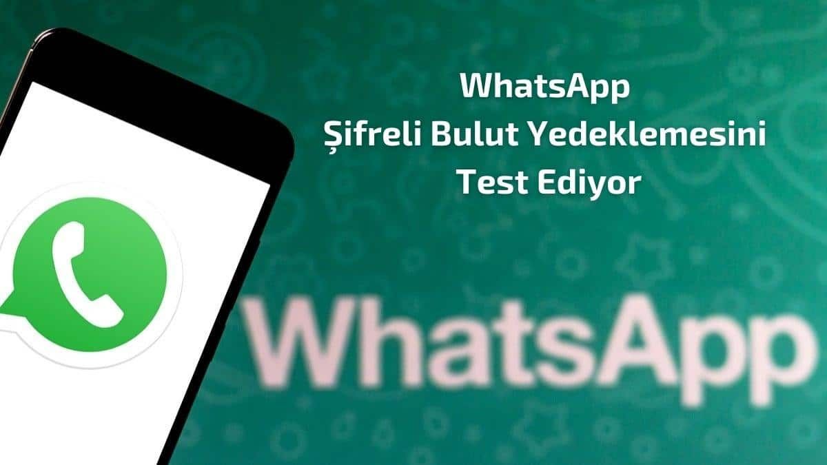 WhatsApp Şifreli Bulut Yedeklemesini Test Ediyor