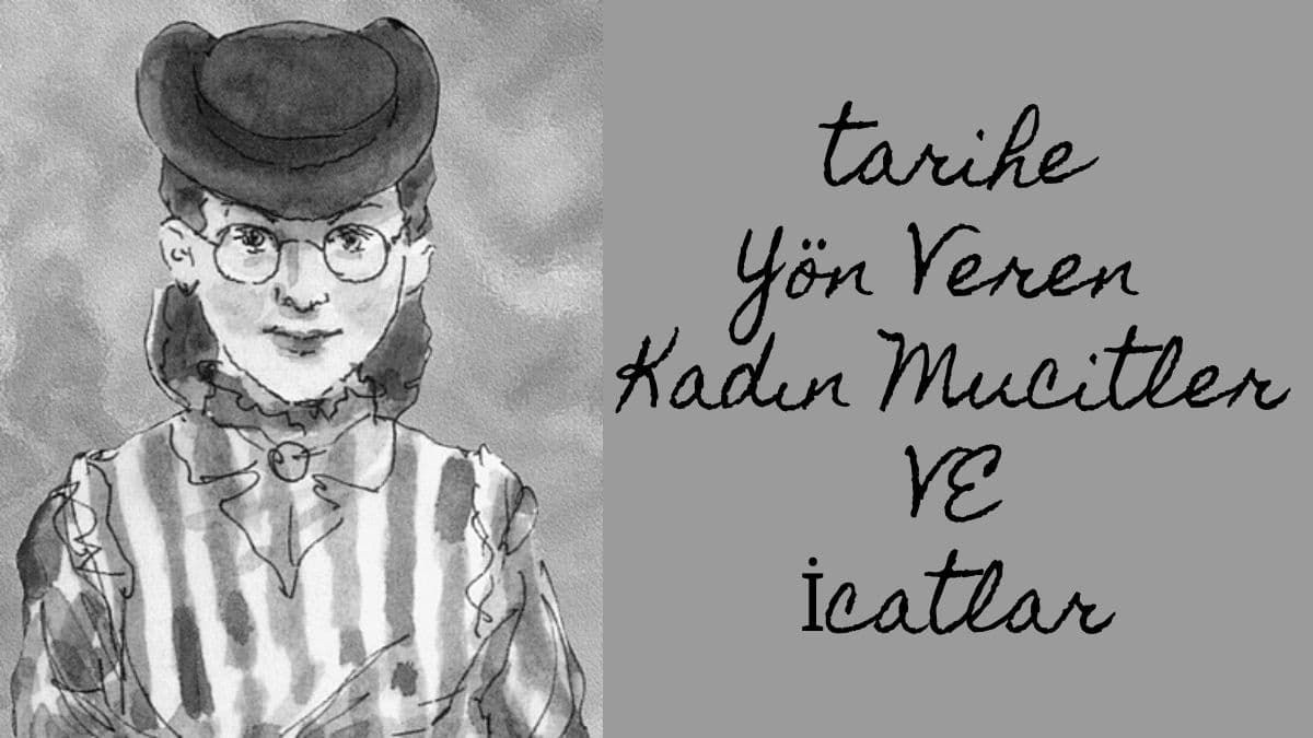 Tarihe Yön Veren Kadın Mucitler VE İcatlar