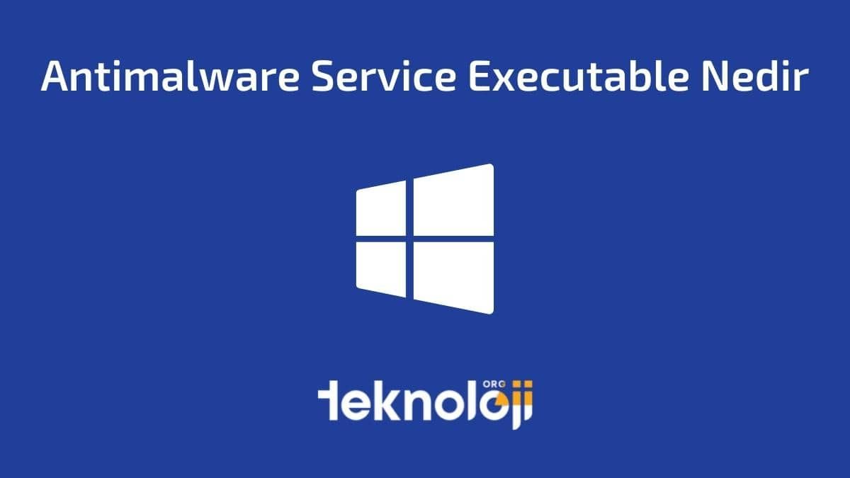 Antimalware Service Executable Nedir