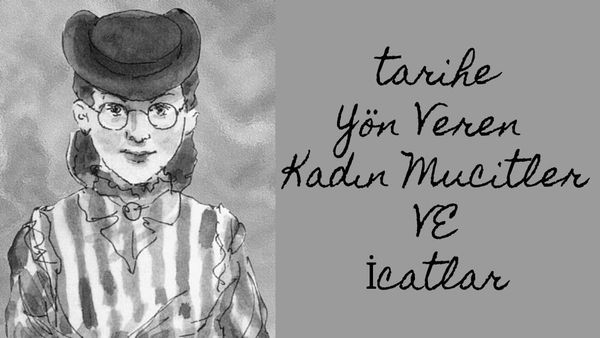 Tarihe Yön Veren Kadın Mucitler VE İcatlar
