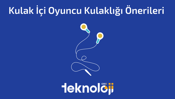 Kulak İçi Oyuncu Kulaklığı Önerileri