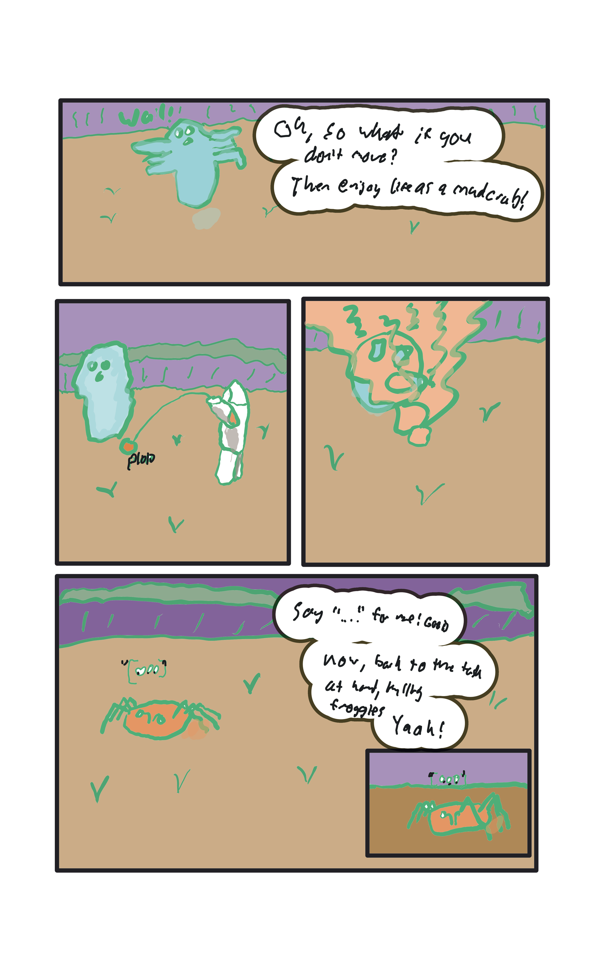 "Oh, so what if you don't leave?" The soul wobbles its arms. "Then  enjoy life as a mudcrab! The player is transmuted into a mudcrab.  Say "..." for me! Good.  Now back to the matter at hand, killing froggies. Yaaaa! He charges off screen "..."