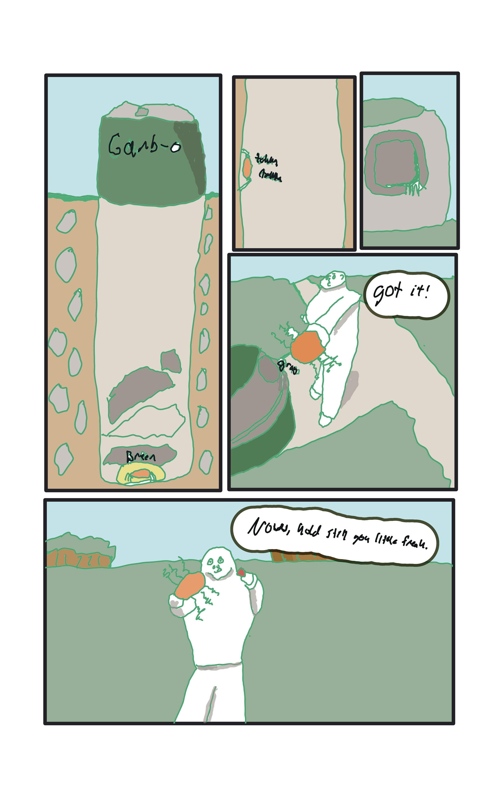  A spider robot hiding in the bottom of a deep garbage can makes a noise, Breen!	It begins to climb the well of a hole it is in.  When it gets to the top, gotcha! Baker grabs the robot. It wiggles and tries to get free, but Baker's grasp holds strong.