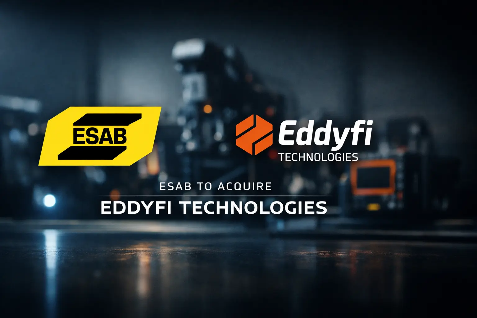 ESAB–Eddyfi Deal: Welding + Inspection in One Flow