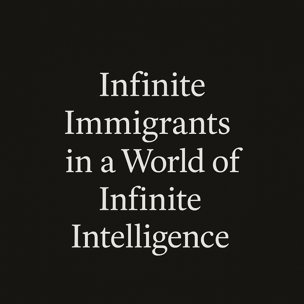 Infinite Immigrants in a World of Infinite Intelligence
