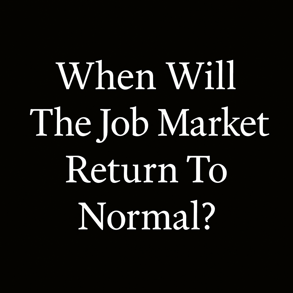 When Will The Job Market Return To Normal?