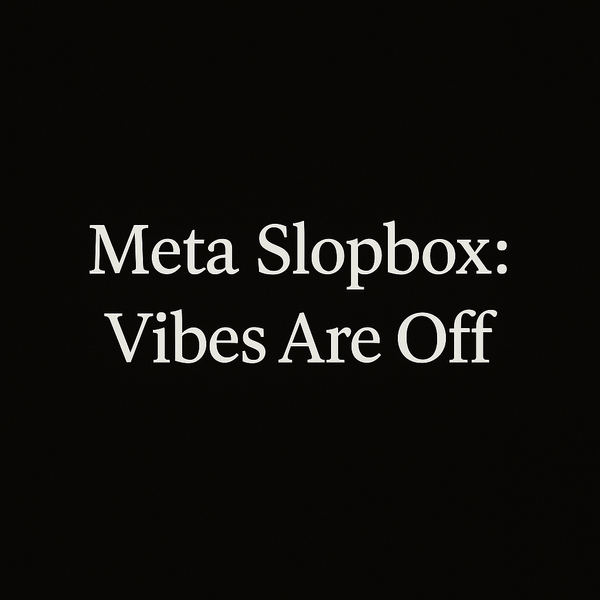 Meta Slopbox: Vibes Are Off