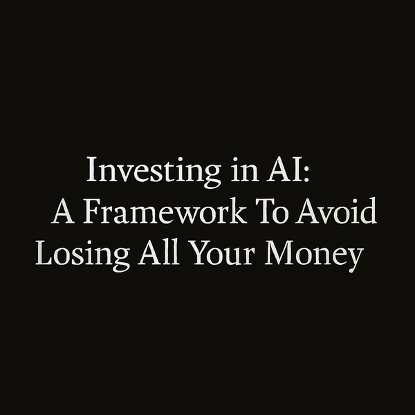 Investing in AI: A Framework To Avoid Losing All Your Money