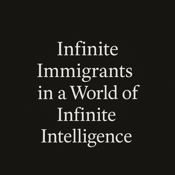Infinite Immigrants in a World of Infinite Intelligence
