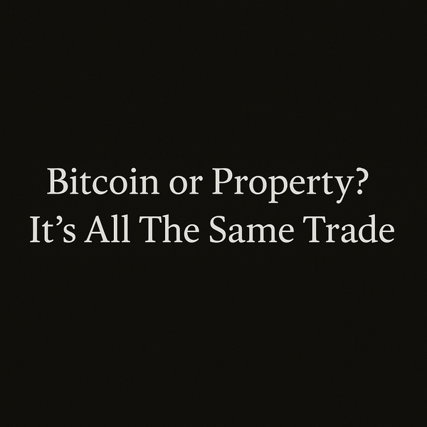Bitcoin or Property? It’s All The Same Trade