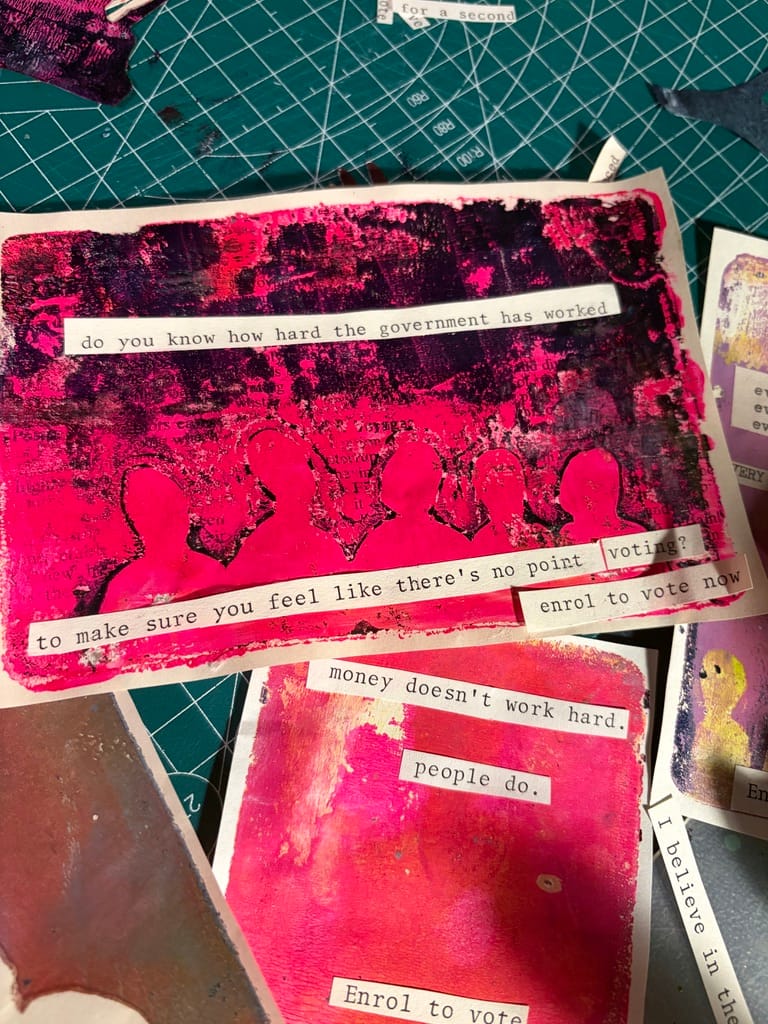 Pink Gelliprints featuring a group of people huddling together and a quote "do you know how hard the government has worked to make sure you feel like there's no point voting?"