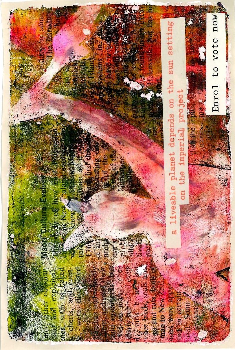 Pink and green gelliprint transfer from historic magazine, with Rangatira emerging in hot pink with fist raised and quote 'a livable plent depends on the sun setting on the imperial project'