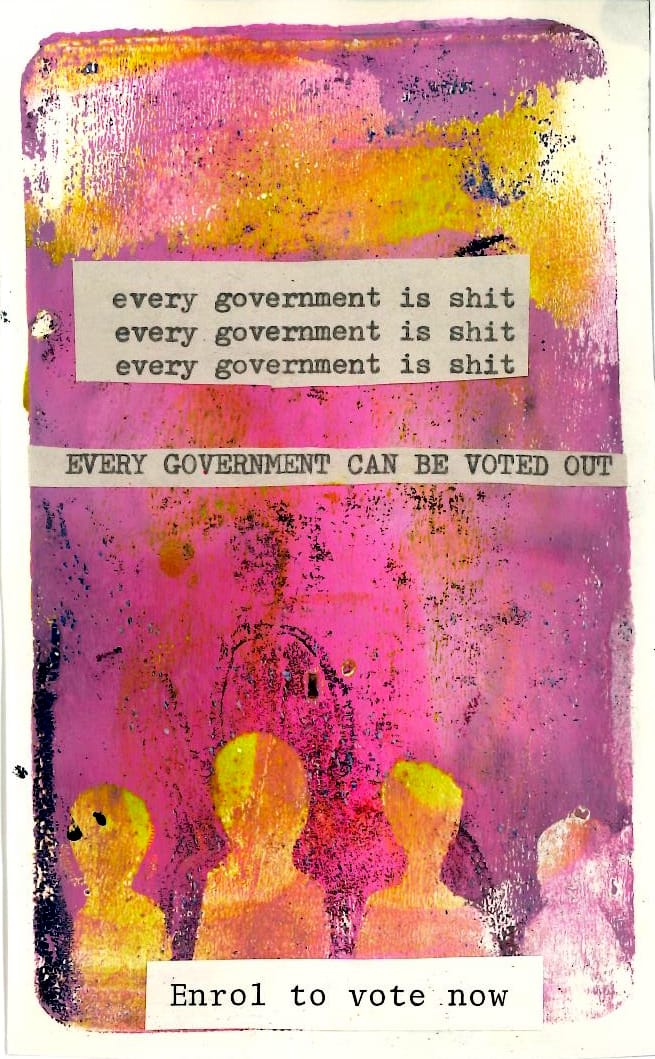 A huddle of community in bright yellow against a pink background, and the quote 'every governernment is shit, every government can be voted out.'