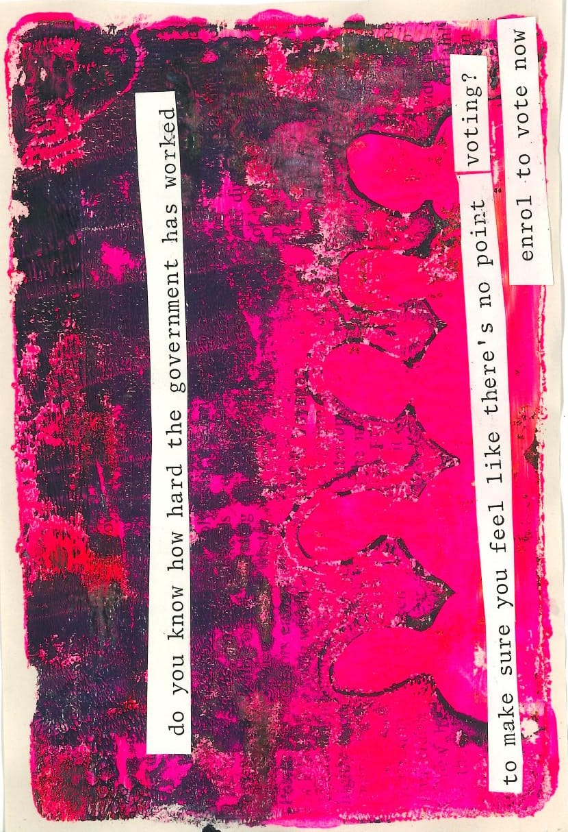 Bright pink huddle and the quote 'do you know how hard the government has worked to make sure you feel like there's no point voting? enrol to vote now.'