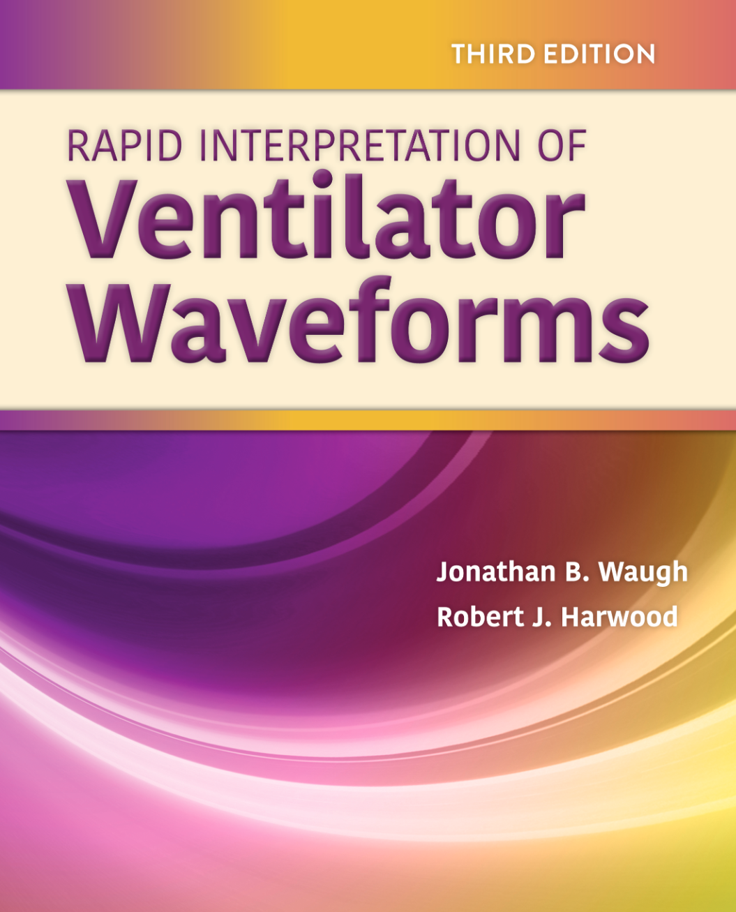 eBook PDF Rapid Interpretation of Ventilator Waveforms 3rd Edition By Jonathan Waugh, Robert Harwood